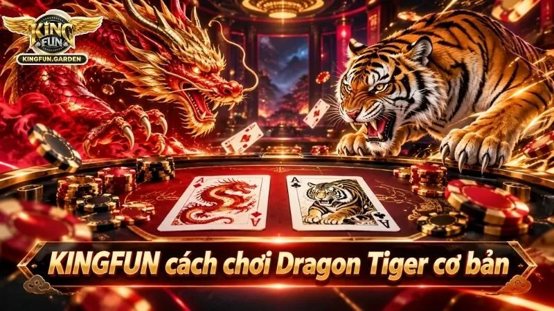 Luật chơi Dragon Tiger cơ bản tại cổng game KINGFUN
